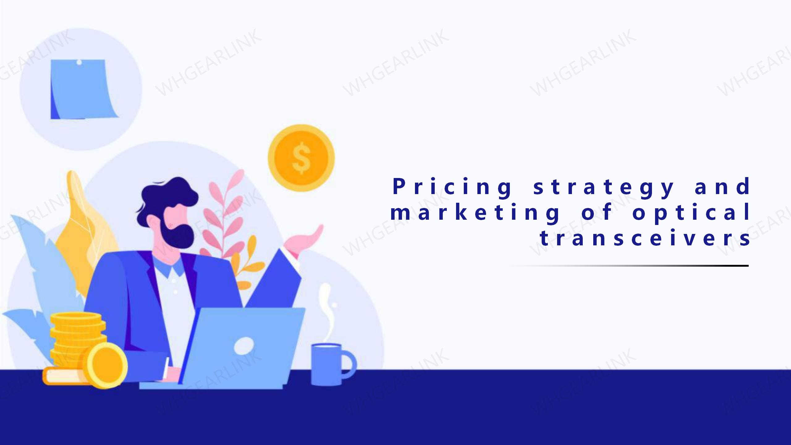 Pricing strategy and marketing of optical transceivers