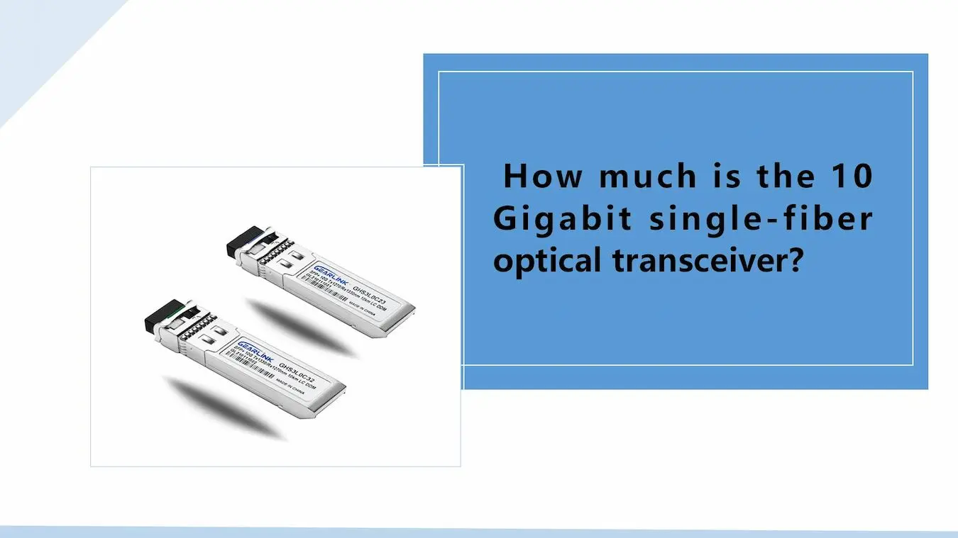 how much is the 10 gigabit single fiber optical transceiver