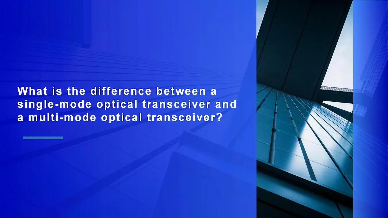 what is the difference between a single mode optical transceiver and a multi mode optical transceiver