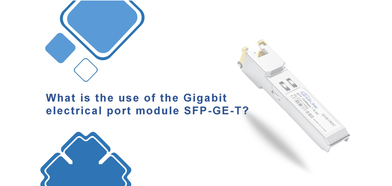 What Is The Use Of The Gigabit Electrical Port Module SFP-GE-T?